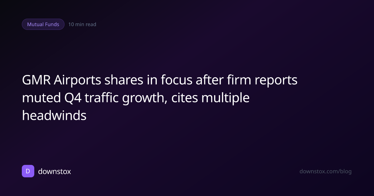 GMR Airports shares in focus after firm reports muted Q4 traffic growth, cites multiple headwinds