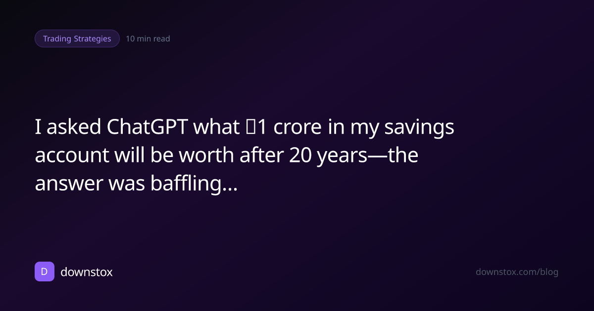 I asked ChatGPT what  ₹1 crore in my savings account will be worth after 20 years—the answer was baffling…