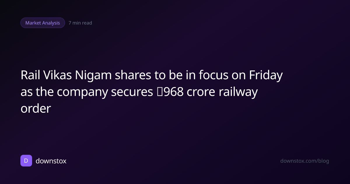 Rail Vikas Nigam shares to be in focus on Friday as the company secures  ₹968 crore railway order